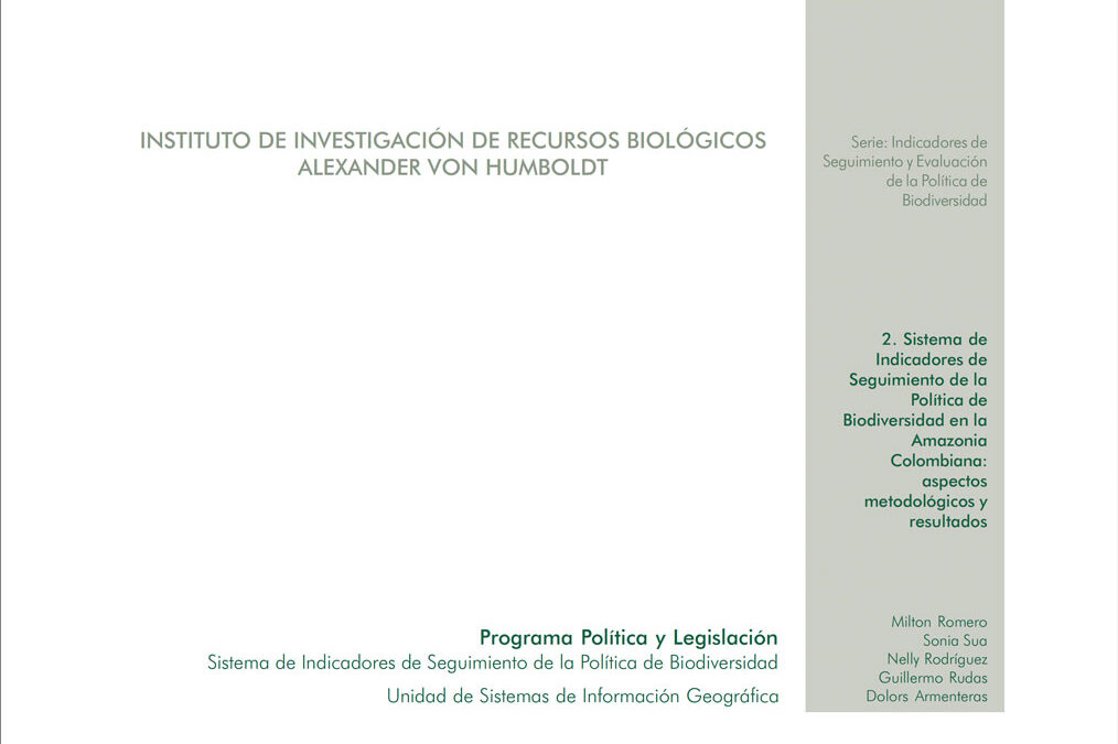 Sistema de Indicadores de Seguimiento de la Política de Biodiversidad en la Amazonia Colombiana: aspectos metodológicos y resultados