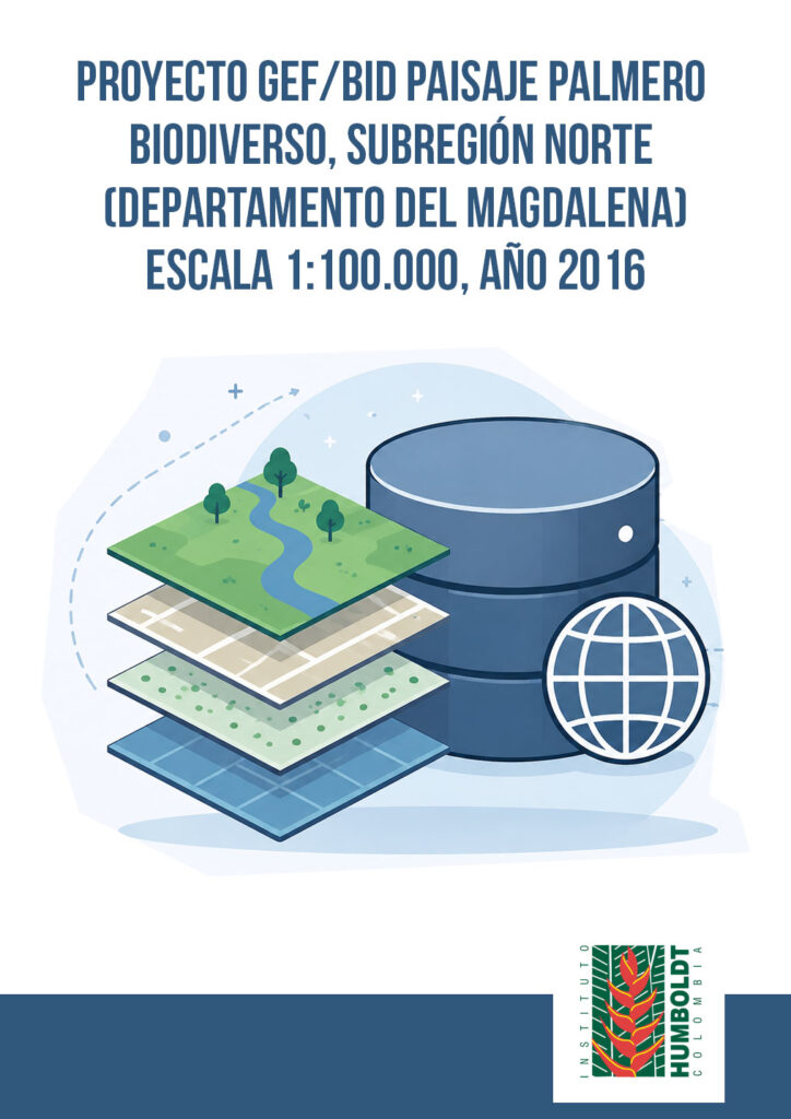 Proyecto GEF/BID Paisaje Palmero Biodiverso, Subregión Norte (Departamento del Magdalena), escala 1:100.000, año 2016 Proyecto GEF/BID Paisaje Palmero Biodiverso, Subregión Norte (Departamento del Magdalena), escala 1:100.000, año 2016